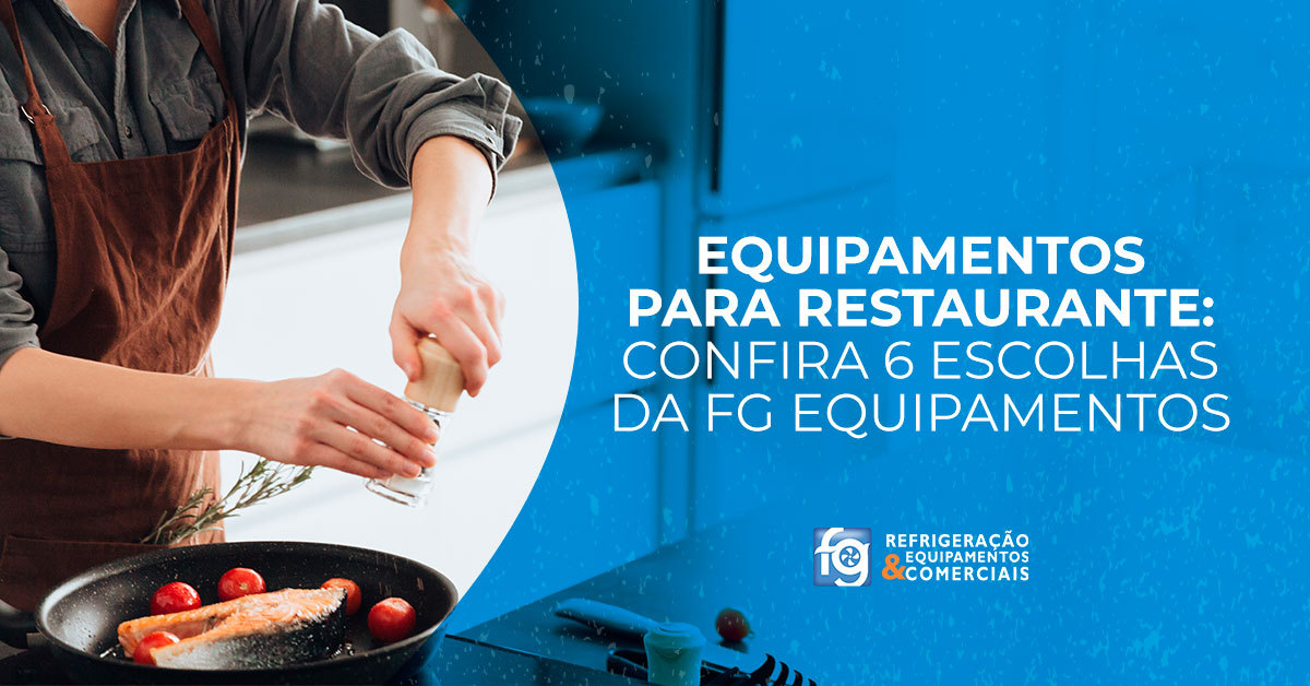 Equipamentos para restaurante: confira 5 escolhas da FG Equipamentos