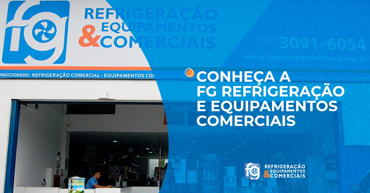 Conheça a FG Refrigeração e Equipamentos Comerciais