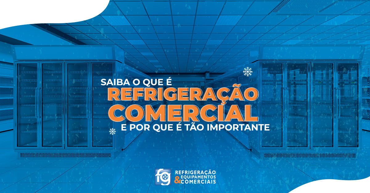 Invista no seu negócio: saiba o que é refrigeração comercial e por que é tão importante