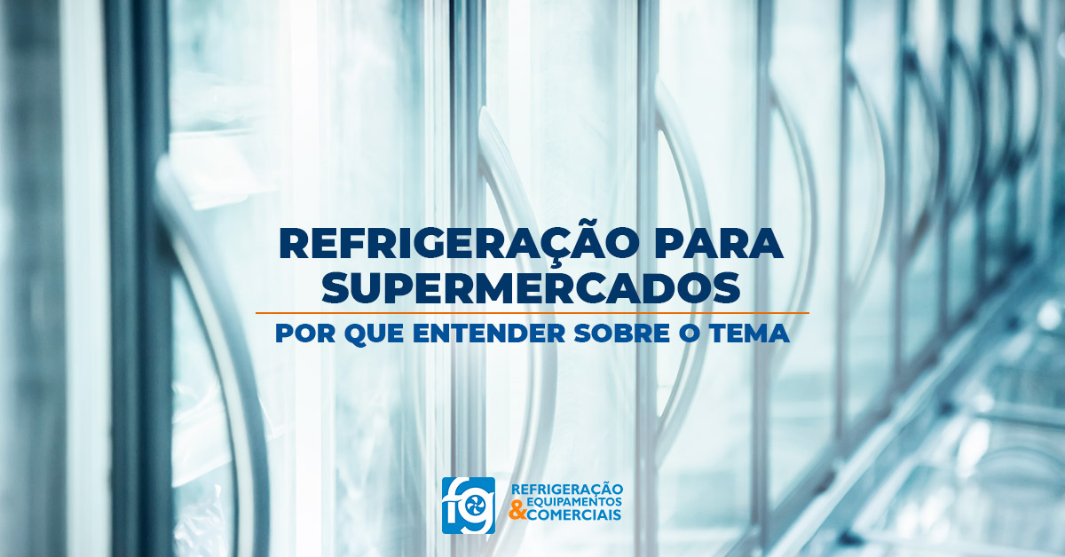 Imagem contendo o texto: refrigeração para supermercados: porque entender sobre o tema